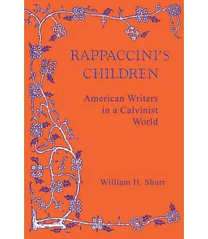 Rappaccini’s Children: American Writers in a Calvinist World