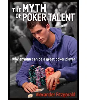 The Myth of Poker Talent: Why Anyone Can Be a Great Poker Player