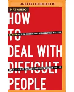 How to Deal With Difficult People: Smart Tactics for Overcoming the Problem People in Your Life
