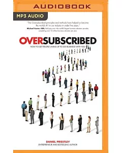 Oversubscribed: How to Get People Lining Up to Do Business With You