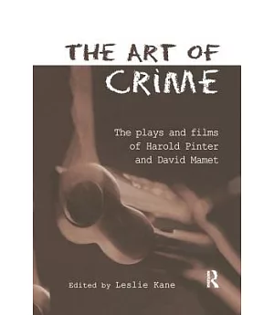 The Art of Crime: The Plays and Film of Harold Pinter and David Mamet