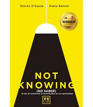 No Saber/ Not Knowing: El Arte De Transformar La Incertidumbre En Una Oportunidad/ the Art of Transforming Uncertainty into Oppo