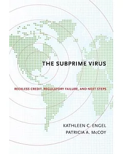 The Subprime Virus: Reckless Credit, Regulatory Failure, and Next Steps