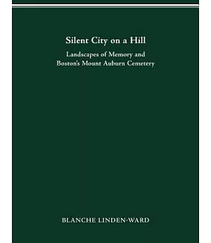 Silent City on a Hill: Landscapes of Memory and Boston’s Mount Auburn Cemetery