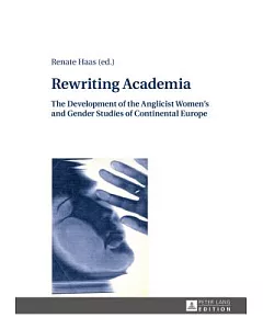 Rewriting Academia: The Development of Anglicist Women’s and Gender Studies of Continental Europe