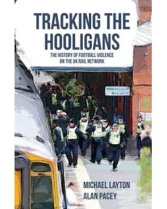 Tracking the Hooligans: The History of Football Violence on the UK Rail Network