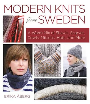 Modern Knits from Sweden: A Warm Mix of Shawls, Scarves, Cowls, Mittens, Hats, and More