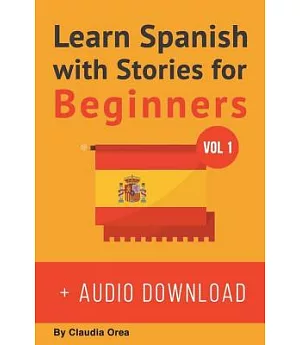 Learn Spanish With Stories For Beginners: 10 Easy Short Stories With English Glossaries Throughout the Text