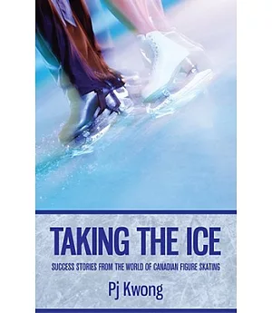 Taking the Ice: Success Stories from the World of Canadian Figure Skating