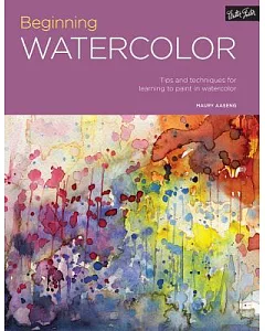 Beginning Watercolor: Tips and Techniques for Learning to Paint in Watercolor