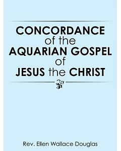Concordance of the Aquarian Gospel of Jesus the Christ