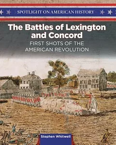 The Battles of Lexington and Concord: First Shots of the American Revolution