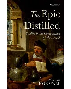 The Epic Distilled: Studies in the Composition of the Aeneid