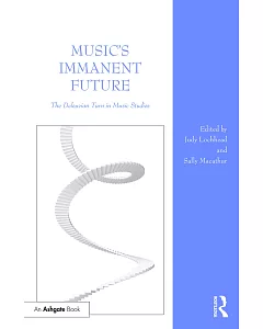 Music’s Immanent Future: The Deleuzian Turn in Music Studies