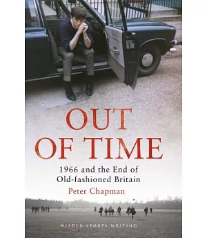 Out of Time: 1966 and the End of Old-Fashioned Britain