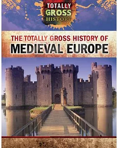 The Totally Gross History of Medieval Europe