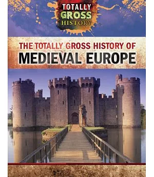 The Totally Gross History of Medieval Europe