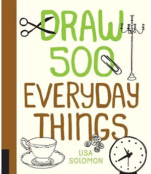 Draw 500 Everyday Things: A Sketchbook for Artists, Designers, and Doodlers