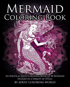 Mermaid coloring Book: An Nautical adult coloring Book of 40 Mermaid Designs in a Variety of Styles