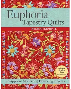 Euphoria Tapestry Quilts: 40 Applique Motifs & 17 Flowering Projects: Includes Pattern
