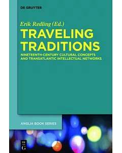 Traveling Traditions: Nineteenth-century Cultural Concepts and Transatlantic Intellectual Networks