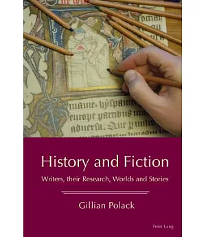 History and Fiction: Writers, Their Research, Worlds and Stories