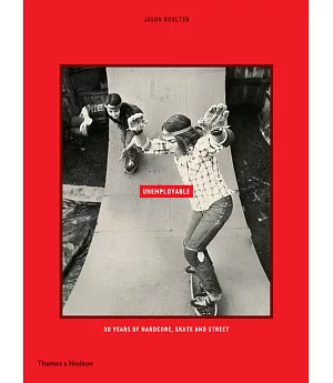 Unemployable: 30 Years of Hardcore, Skate and Street