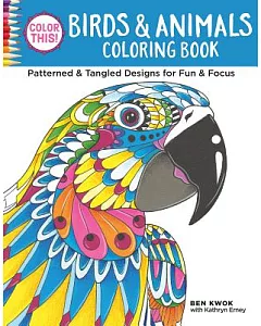 Color This! Birds & Animals Coloring Book: Patterned & Tangled Designs for Fun & Focus