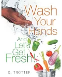 Wash Your Hands and Let’s Get Fresh!