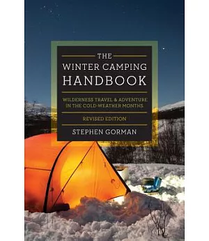 The Winter Camping Handbook: Wilderness Travel & Adventure in the Cold-Weather Months