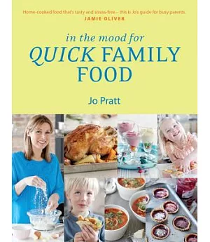 In the Mood for Quick Family Food: Simple, Fast and Delicious Recipes for Every Family