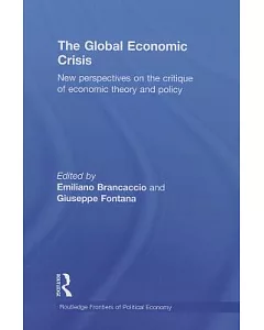 The Global Economic Crisis: New Perspectives on the Critique of Economic Theory and Policy