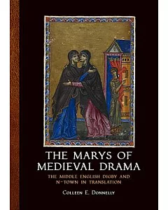The Marys of Medieval Drama: The Middle English Digby and N-town in Translation