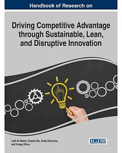 Handbook of Research on Driving Competitive Advantage Through Sustainable, Lean, and Disruptive Innovation