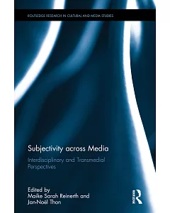 Subjectivity Across Media: Interdisciplinary and Transmedial Perspectives