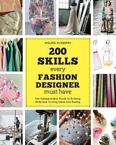 200 Skills Every Fashion Designer Must Have: The Indispensable Guide to Building Skills and Turning Ideas into Reality