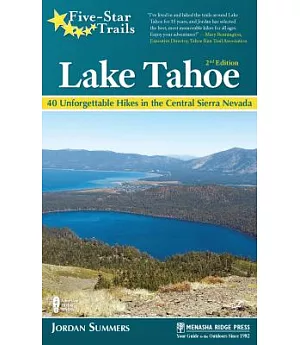 Five-Star Trails Lake Tahoe: 40 Unforgettable Hikes in the Central Sierra Nevada