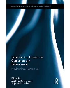 Experiencing Liveness in Contemporary Performance: Interdisciplinary Perspectives