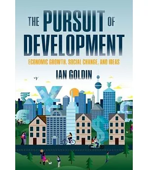 The Pursuit of Development: Economic Growth, Social Change, and Ideas