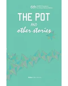 The Pot and Other Stories: Stories of the 6th Femrite Residency for African Women Writers