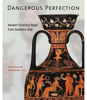 Dangerous Perfection: Ancient Funerary Vases from Southern Italy