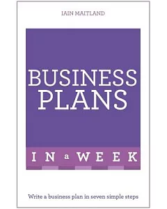 Teach Yourself Business Plans in a Week: Write a Successful Business Plan in Seven Simple Steps