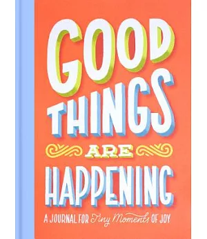 Good Things Are Happening: A Journal for Tiny Moments of Joy