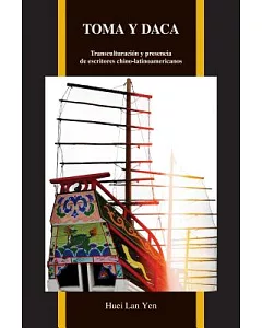 Toma y daca: Transculturación Y Presencia De Escritores Chino-latinoamericanos