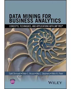 Data Mining for Business Analytics: Concepts, Techniques, and Applications With JMP Pro