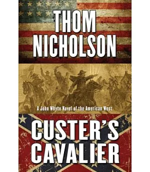 Custer’s Cavalier: A John Whyte Novel of the American West