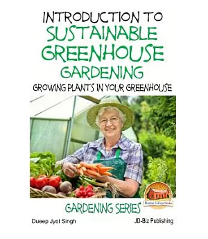 Introduction to Sustainable Greenhouse Gardening: Growing Plants in Your Greenhouse