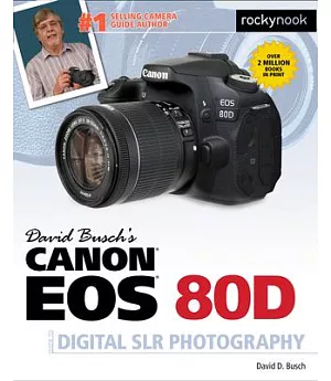 David Busch’s Canon EOS 80D Guide to Digital SLR Photography