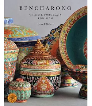 Bencharong: Chinese Porcelain for Siam: Discover Thai Art