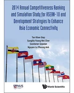 Annual Competitiveness Ranking and Simulation Study for ASEAN-10 and Development Strategies to Enhance Asia Economic Connectivity 2014